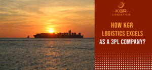 Read more about the article How KGR Logistics Excels as a 3PL Company?